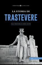 La storia di Trastevere. Dalla preistoria ai giorni nostri