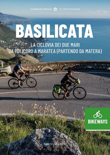 Basilicata Bikeways. La ciclovia dei due mari, da Policoro a Maratea (partendo da Matera) - copertina