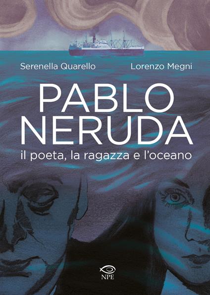 Pablo Neruda. Il poeta, la ragazza e l'oceano - Serenella Quarello,Lorenzo Megni - copertina