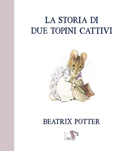 La storia di due topini cattivi. Ediz. a colori - Beatrix Potter - copertina