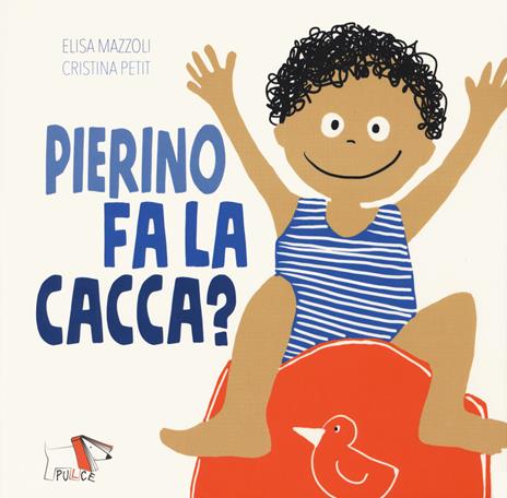 Pierino fa la cacca? Ediz. a colori - Elisa Mazzoli,Cristina Petit - copertina