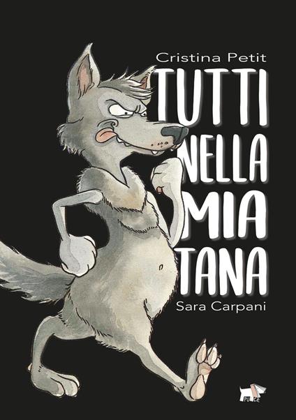 Tutti nella mia tana. Ediz. a colori - Cristina Petit,Sara Carpani - copertina