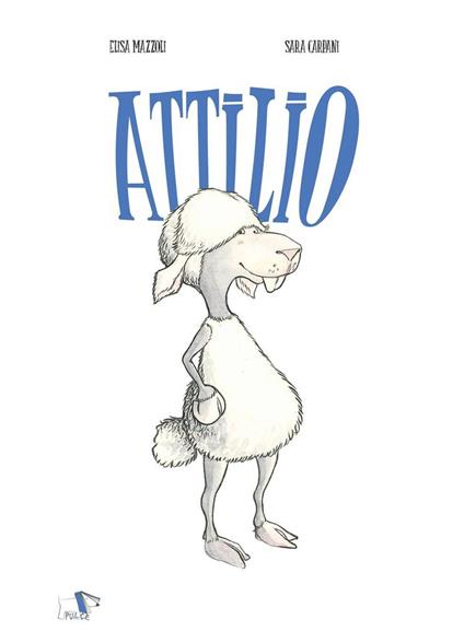 Attilio. Ediz. a colori - Elisa Mazzoli,Sara Carpani - copertina