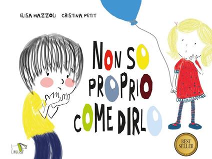 Non so proprio come dirlo. Ediz. a colori - Elisa Mazzoli,Cristina Petit - copertina