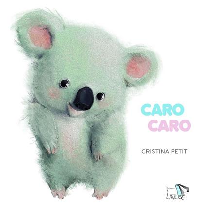 Caro caro. Ediz. a colori - Cristina Petit - copertina