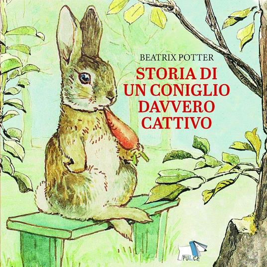 Storia di un coniglio davvero cattivo. Ediz. a colori - Beatrix Potter -  Libro - Pulce 