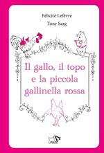 Il gallo, il topo e la piccola gallinella rossa. Ediz. a colori