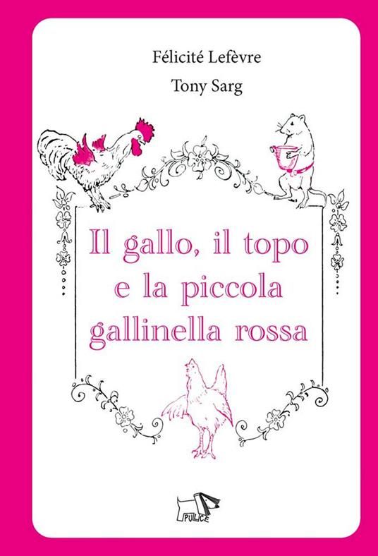 Il gallo, il topo e la piccola gallinella rossa. Ediz. a colori - Félicité Lefèvre - copertina