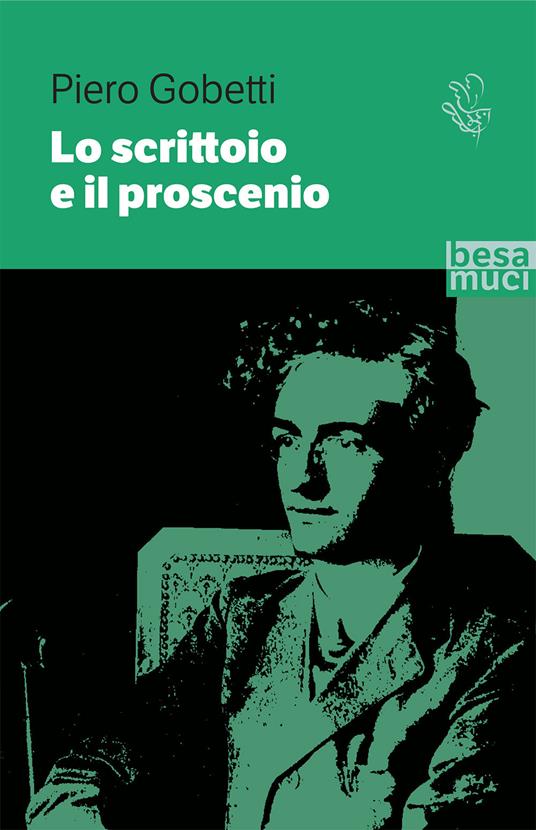 Lo scrittoio e il proscenio. Scritti letterari e teatrali - Piero Gobetti - copertina