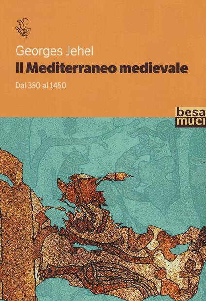 Il Mediterraneo medievale. Dal 350 al 1450 - Georges Jehel - copertina
