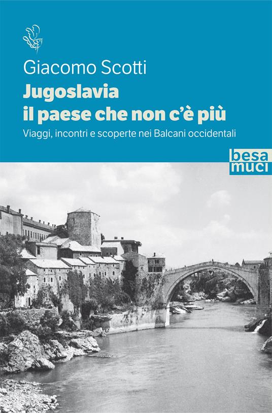 Jugoslavia, il paese che non c'è più. Viaggi, incontri e scoperte nei Balcani occidentali - Giacomo Scotti - copertina