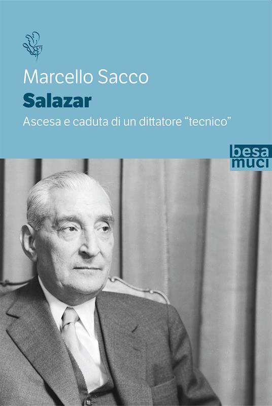 Salazar. Ascesa e caduta di un dittatore «tecnico» - Marcello Sacco - copertina