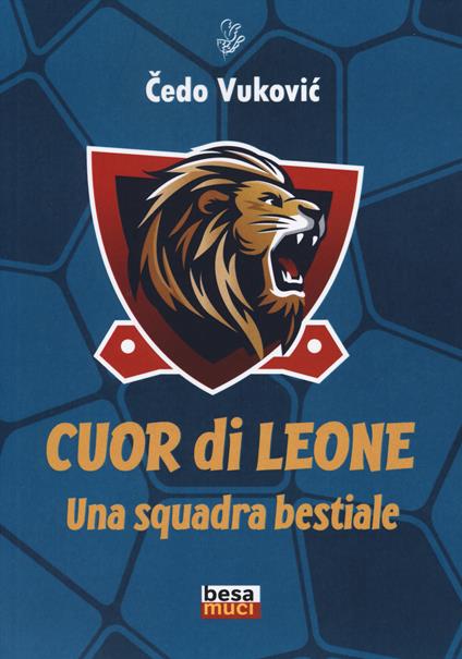 Cuor di leone. Una squadra bestiale - Cedo Vukovic - copertina