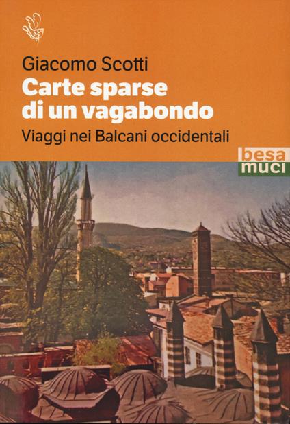 Carte sparse di un vagabondo. Viaggi nei Balcani occidentali - Giacomo Scotti - copertina