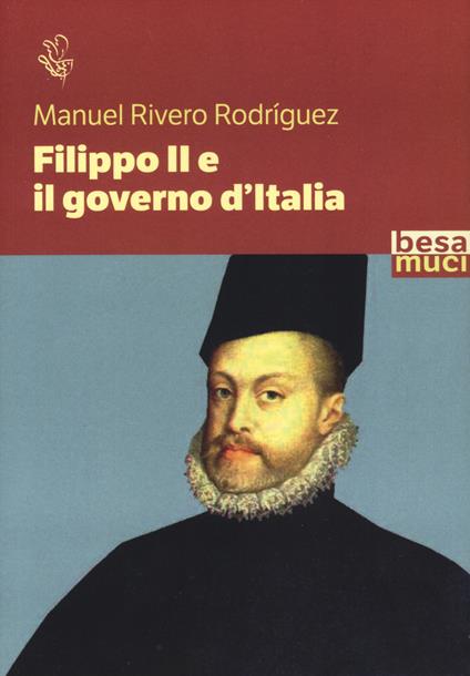 Filippo II e il governo d'Italia - Manuel Rivero Rodriguez - copertina