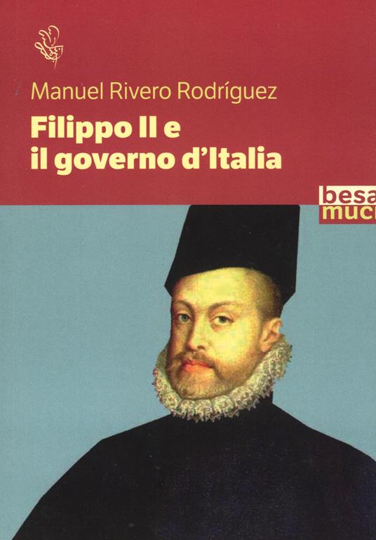 Filippo II e il governo d'Italia - Manuel Rivero Rodriguez - copertina