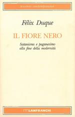 Il fiore nero. Satanismo e paganesimo alla fine della modernità