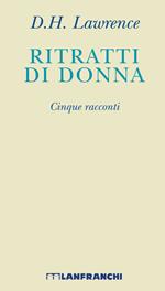 Ritratti di donna. Cinque racconti. Nuova ediz.