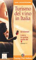 Turismo del vino in Italia. Gli Itinerari-I vini e le cantine scelti dal seminario permanente Luigi Veronelli - copertina