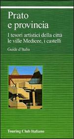 Prato e provincia. I tesori artistici della città, le ville medicee, i castelli