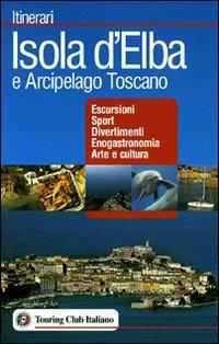 Isola d'Elba e Arcipelago toscano. Escursioni, sport, divertimenti, enogastronomia, arte e cultura - copertina