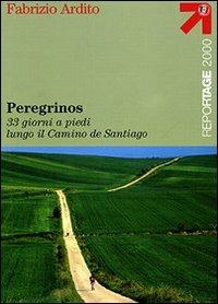 Peregrinos. 33 giorni a piedi lungo il Camino de Santiago - Fabrizio Ardito - copertina