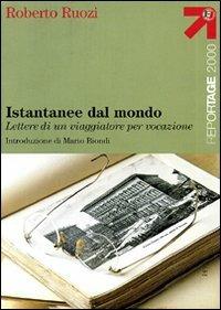 Istantanee dal mondo. Lettere di un viaggiatore per vocazione - Roberto Ruozi - copertina