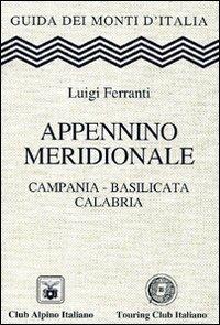 Appennino meridionale. Campania, Basilicata, Calabria - Luigi Ferranti - copertina