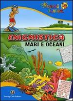 Enigmistica. Mari e oceani. Ediz. illustrata