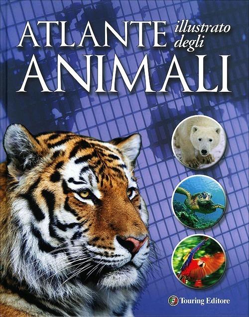 Atlante illustrato degli animali. Ediz. illustrata - Weldon Owen - copertina