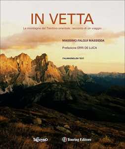 In vetta. Le montagne del Trentino orientale: racconto di un viaggio. Ediz. italiana e inglese