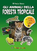 Gli animali della foresta tropicale. Amica natura. Con adesivi