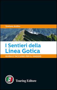 I sentieri della Linea Gotica. Guida e taccuino per il viaggio - Stefano Ardito - copertina