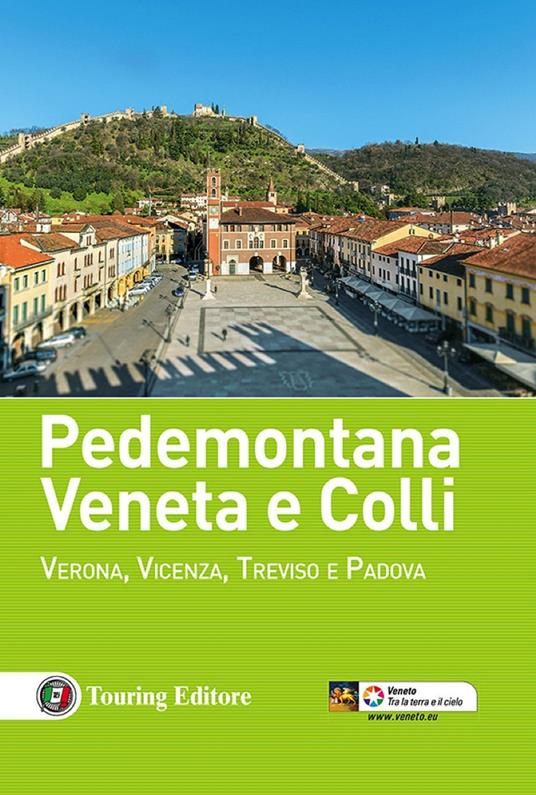 Pedemontana veneta e colli. Verona, Vicenza, Treviso e Padova - Libro -  Touring - Guida vacanza | IBS