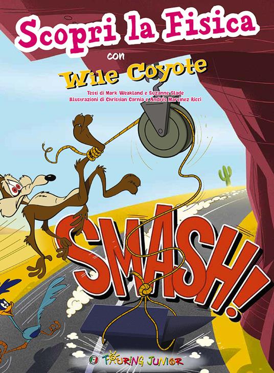 Smash! Scopri la fisica con Wile Coyote. Ediz. illustrata - copertina