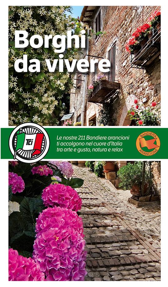 Borghi da vivere. Tesori nascosti nel cuore dell’Italia: 281 paesi Bandiera Arancione, sorprendenti occasioni di viaggio - copertina