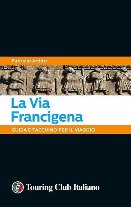 La via Francigena. 45 giorni a piedi tra natura, arte e sapori - Fabrizio Ardito - copertina