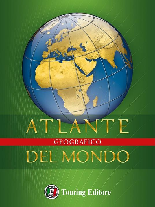 Atlante geografico del mondo - Libro - Touring - Atlanti geografici e  tematici | IBS