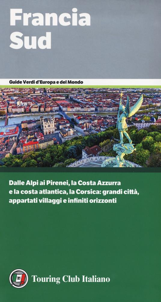 Francia Sud. Dalle Alpi ai Pirenei, la Costa Azzurra e la costa atlantica, la Corsica: grandi città, appartati villaggi e infiniti orizzonti - copertina