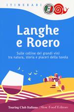 Langhe e Roero. Sulle colline dei grandi vini tra natura, storia e piaceri della tavola