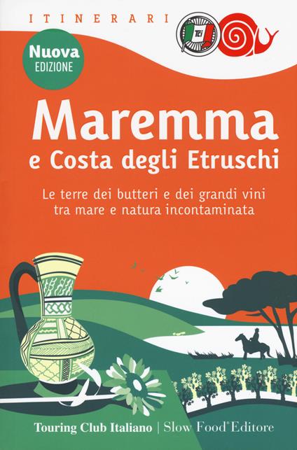 Maremma e costa degli Etruschi. Le terre dei butteri e dei grandi vini tra mare e natura incontaminata. Nuova ediz. - copertina