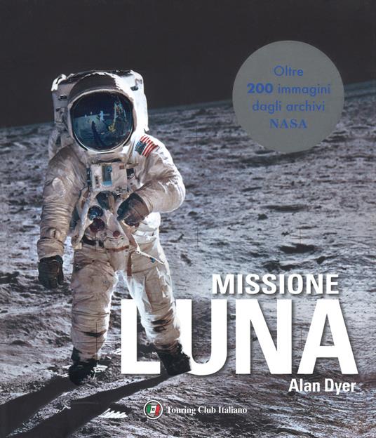 Missione Luna. Tutti i segreti di un viaggio indimenticabile - Alan Dyer - copertina