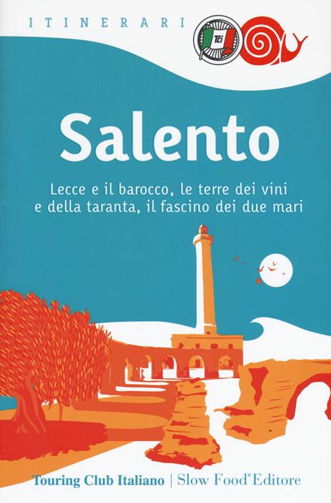 Salento. Lecce e il barocco, le terre dei vini e della taranta, il fascino dei due mari - William Dello Russo - copertina