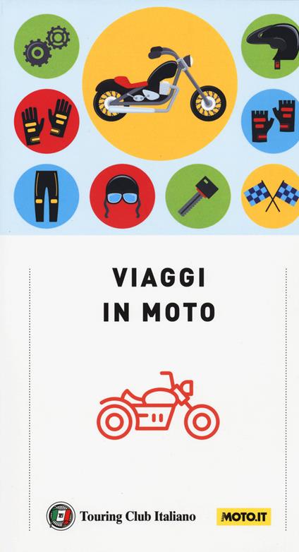 Viaggi in moto. A pochi chilometri da casa o ai confini del mondo. 40 itinerari su due ruote a cura di moto.it - copertina