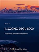 Il sogno degli 8000. In viaggio sulle montagne più alte del mondo. Ediz. illustrata