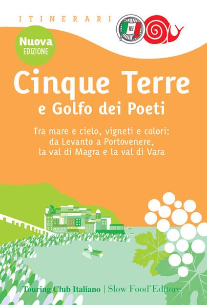 Cinque Terre e Golfo dei Poeti. Tra mare e cielo, vigneti e colori: da Levanto a Portovenere, la val di Magra e la val di Vara - copertina