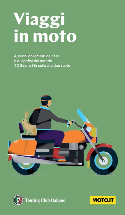 Viaggi in moto. A pochi chilometri da casa o ai confini del mondo. 40 itinerari in sella alle due ruote. Nuova ediz. - copertina