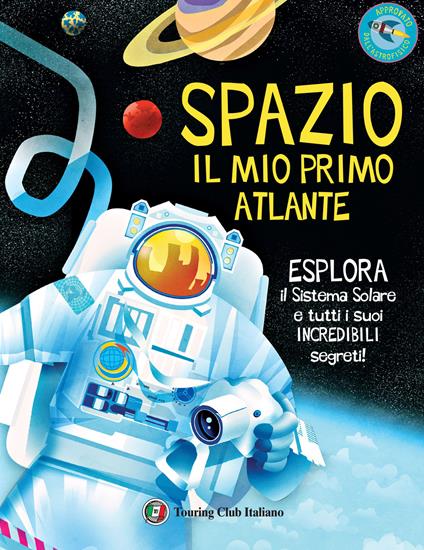 Spazio. Il mio primo atlante. Esplora il sistema solare e tutti i suoi incredibili segreti! Ediz. a colori - Jane Wilsher - copertina