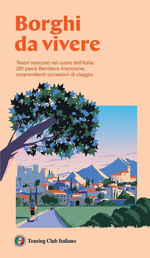 Borghi da vivere. Tesori nascosti nel cuore dell'Italia: 281 paesi Bandiera Arancione, sorprendenti occasioni di viaggio - V.V.A.A. - ebook