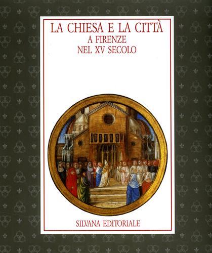 La chiesa e la città a Firenze nel XV secolo. Documenti librari della cultura in età laurenziana. Catalogo della mostra - copertina